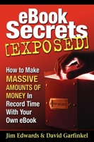 Ebook Secrets Exposed: How to Make Massive Amounts of Money in Record Time with Your Own Ebook 193359621X Book Cover