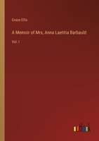 A Memoir of Mrs, Anna Laetitia Barbauld: Vol. I 3368841661 Book Cover