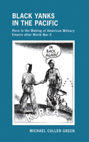 Black Yanks in the Pacific: Race in the Making of American Military Empire after World War II 0801448964 Book Cover