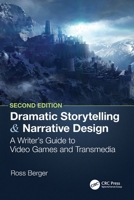 Dramatic Storytelling & Narrative Design: A Writer's Guide to Video Games and Transmedia 1138319732 Book Cover