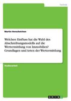Welchen Einfluss hat die Wahl des Abschreibungsmodells auf die Wertermittlung von Immobilien? Grundlagen und Arten der Wertermittlung 3668161666 Book Cover