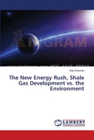 The New Energy Rush, Shale Gas Development vs. the Environment 3659316148 Book Cover
