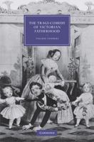 The Tragi-Comedy of Victorian Fatherhood (Cambridge Studies in Nineteenth-Century Literature and Culture) 110741265X Book Cover