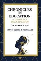 Chronicles in Education: A Tell-All by A Black Educator 1972708422 Book Cover