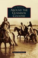 Around the Gunnison Country 1467115185 Book Cover