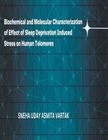 Biochemical and Molecular Characterization of Effect of Sleep Deprivation Induced Stress on Human Telomeres B0CVSK6HNW Book Cover