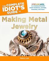 The Complete Idiot's Guide to Making Metal Jewelry 1615642722 Book Cover