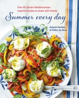 Summer Every Day: Over 65 vibrant Mediterranean-inspired recipes to share with friends 1788791118 Book Cover
