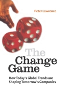 The Change Game: How Today's Global Trends Are Shaping Tomorrow's Companies 0749442697 Book Cover