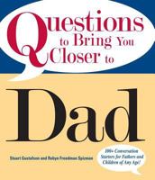 Questions to Bring You Closer to Dad: 100+ Conversation Starters for Fathers and Children of Any Age! 1598692828 Book Cover