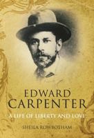 Edward Carpenter: A Life of Liberty and Love 1844674215 Book Cover