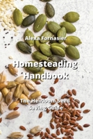 Homesteading Handbook: The Heirloom Seed Saving Guide 9990164886 Book Cover