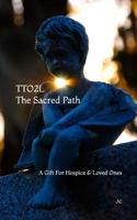 TTO2L, the Sacred Path : A Gift for Hospice and Loved Ones 1983099465 Book Cover