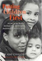 Putting Children First: How Low-Wage Working Mothers Manage Child Care 0871541726 Book Cover