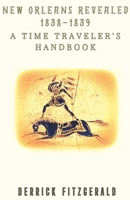 New Orleans Revealed: 1838-1839 A Time Traveler's Handbook (Retrorsum) B0DRWH9S87 Book Cover
