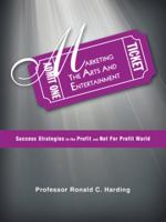 Marketing the Arts and Entertainment: Success Strategies in the Profit and Not for Profit World 146699228X Book Cover