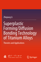 Superplastic Forming/Diffusion Bonding Technology of Titanium Alloys: Theories and Applications 9819939119 Book Cover