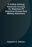 A Gallop Among American scenery; or, Sketches of American scenes and military adventure 9369874216 Book Cover