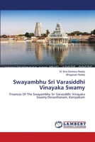 Swayambhu Sri Varasiddhi Vinayaka Swamy: Finances Of The Swayambhu Sri Varasiddhi Vinayaka Swamy Devasthanam, Kanipakam 3659636398 Book Cover