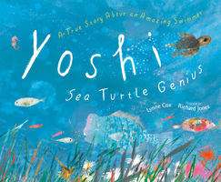 Yoshi, Sea Turtle Genius: A True Story about an Amazing Swimmer 0593425685 Book Cover