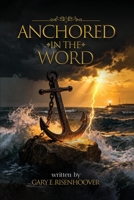 Anchored in the Word: 52 Devotional Reflections Rooted in the King James Bible for Spiritual Renewal B0GRCS3X5S Book Cover