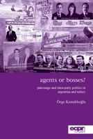 Agents or Bosses? Patronage and Intra-Party Politics in Argentina and Turkey 1907301267 Book Cover