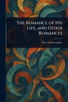 The Romance of His Life, and Other Romances 9357978402 Book Cover