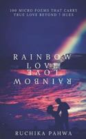 Rainbow Love: 100 micro poems that carry true love beyond 7 hues 1793249776 Book Cover
