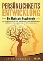 PERSÖNLICHKEITSENTWICKLUNG - Die Macht der Psychologie: Wie Sie zur besten Version Ihrer selbst werden, Ihr Unterbewusstsein sofort auf Erfolg und ... und all Ihre Ziele erreichen (German Edition) 3989356887 Book Cover