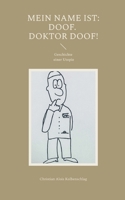 Mein Name ist: Doof. Doktor Doof!: Geschichte einer Utopie (German Edition) 3769324757 Book Cover