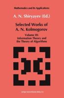 Selected Works of A.N. Kolmogorov: Volume III: Information Theory and the Theory of Algorithms (Mathematics and its Applications) 9027727988 Book Cover