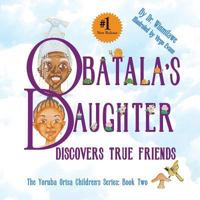 Obatala's Daughter Discovers True Friends 0983931887 Book Cover