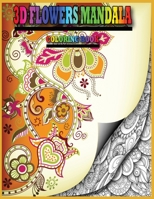 3D Flowers Mandala Coloring Book: 50 Beautiful 3D Flowers mandalas Designs for Stress Relief and Relaxation for Adults B08B32K9WV Book Cover