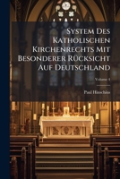 System Des Katholischen Kirchenrechts Mit Besonderer Rucksicht Auf Deutschland, Volume 4 117470182X Book Cover