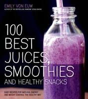 100 Best Juices, Smoothies and Healthy Snacks 1624140912 Book Cover