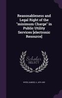 Reasonableness and legal right of the "minimum charge" in public utility services. 1240120400 Book Cover