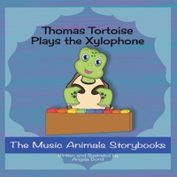 Thomas Tortoise Plays the Xylophone (The Music Animals Storybooks) 1958131083 Book Cover