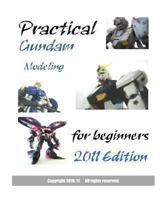 Practical Gundam Modeling for beginners: 2011 Edition 1453833684 Book Cover