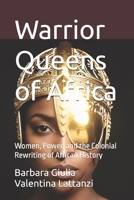 Warrior Queens of Africa: Women, Power, and the Colonial Rewriting of African History B0HM4SB3GG Book Cover