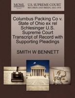 Columbus Packing Co v. State of Ohio ex rel Schlesinger U.S. Supreme Court Transcript of Record with Supporting Pleadings 1270143891 Book Cover