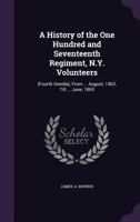 A History of the One Hundred and Seventeenth Regiment, N. Y. Volunteers (Fourth Oneida): From the Date of its Organization, August, 1862, till that of its muster out, June, 1865 1275724914 Book Cover