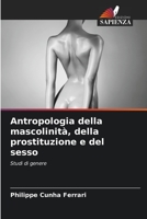 Antropologia della mascolinità, della prostituzione e del sesso 6205284545 Book Cover