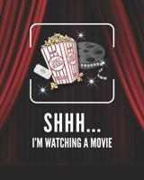 Shhh... I'm Watching a Movie: Movie Notebook - a stylish journal cover with 120 blank, lined pages to review films and movies 1081156902 Book Cover