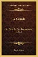 Le Canada: Au Point De Vue Economique (1867) 127342266X Book Cover