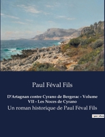 D'Artagnan contre Cyrano de Bergerac - Volume VII - Les Noces de Cyrano: Un roman historique de Paul Féval Fils B0BWVNZ255 Book Cover