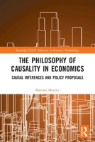 The Philosophy of Causality in Economics: Causal Inferences and Policy Proposals 0367494353 Book Cover