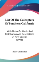 List of the Coleoptera of Southern California, with Notes on Habits and Distribution and Descriptions of New Species 1164127276 Book Cover