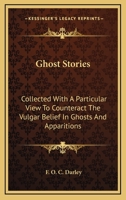 Ghost Stories: Collected With A Particular View To Counteract The Vulgar Belief In Ghosts And Apparitions 1289406847 Book Cover