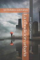 La condición urbana: 50 Relatos Literarios (Spanish Edition) B087SKQ89L Book Cover