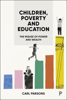 Children, Poverty and Education : The Misuse of Power and Wealth 1447380223 Book Cover